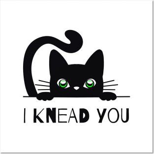 I KNEAD YOU Posters and Art